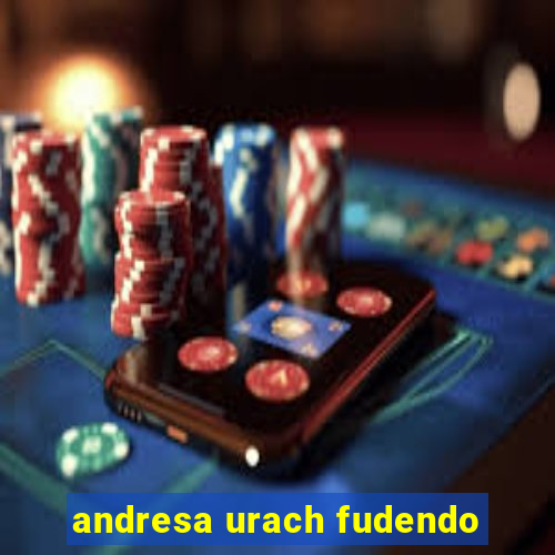 andresa urach fudendo